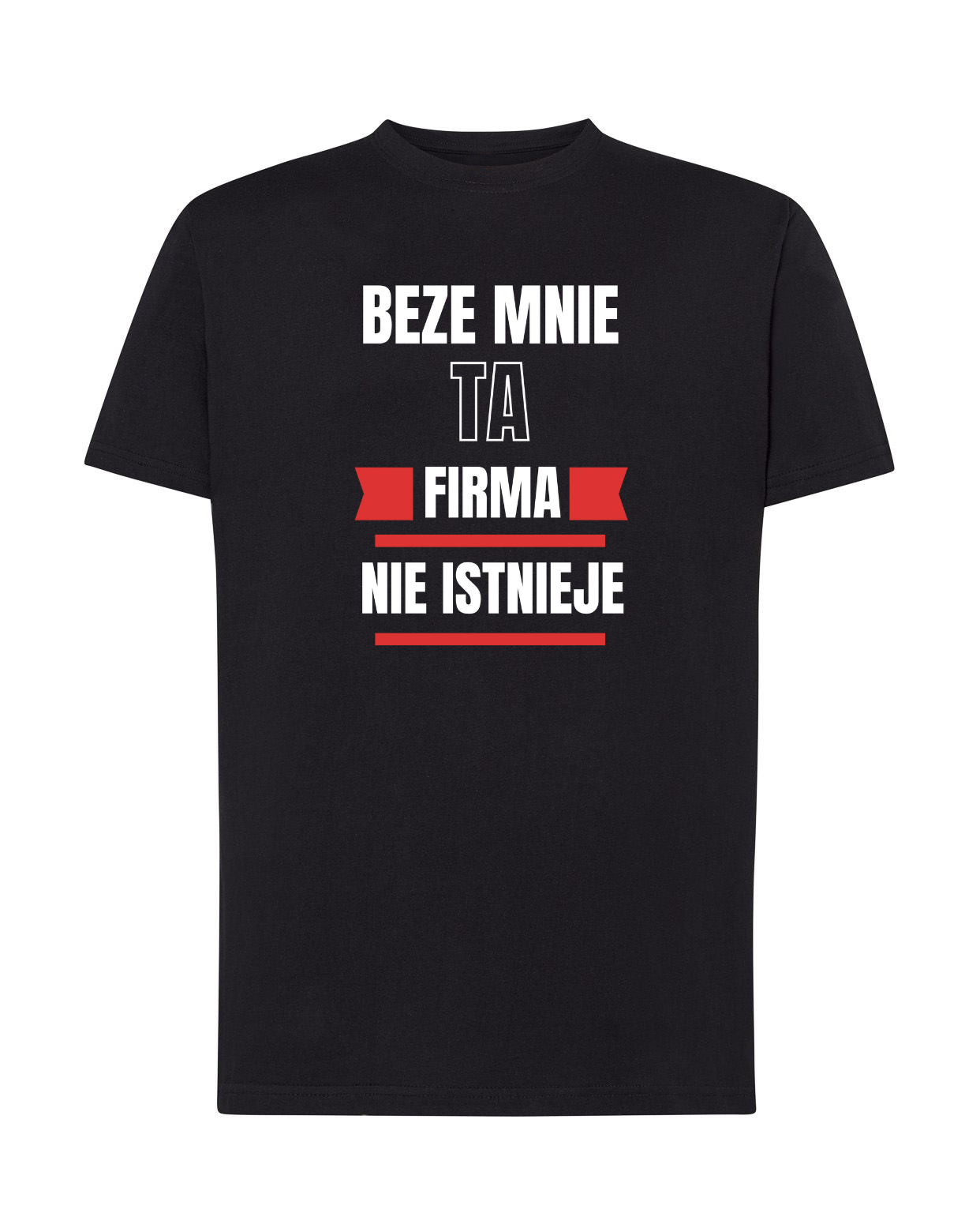 Koszulka Beze Mnie Ta Firma Nie Istnieje