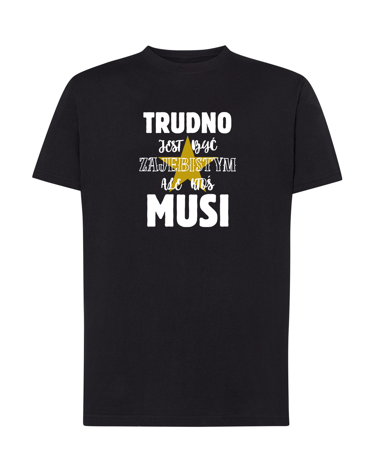 Koszulka Trudno Jest Być Zajebistym